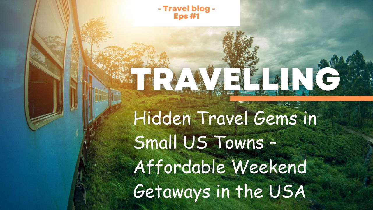 🌄 Hidden Travel Gems in Small US Towns – Affordable Weekend Getaways in the USA